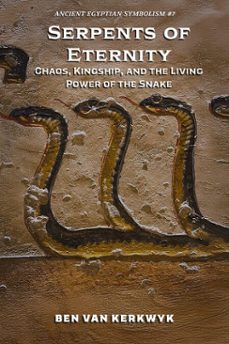 serpents of eternity, chaos, kingship, and the living power of the snake (ebook)-ben van kerkwyk-9798233530609