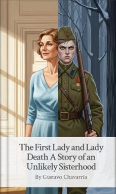THE FIRST LADY AND LADY DEATH: A STORY OF AN UNLIKELY SISTERHOOD | Casa
