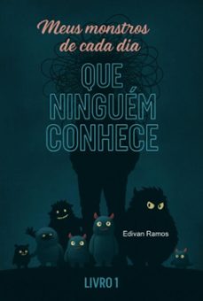 meus monstros de cada dia que ninguem conhece (ebook)-edivan ferreira ramos-9798315298809