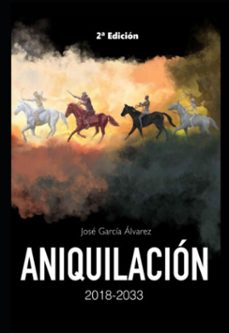 aniquilacion 2018-2033 (ebook)-josé garcía álvarez-9798326991409
