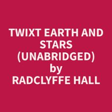 twixt earth and stars (unabridged) (audiolibro)-radclyffe hall-9798330021109