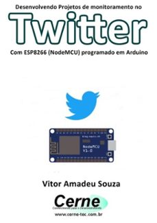 desenvolvendo projetos de monitoramento no  twitter com esp8266 (nodemcu) programado em arduino (ebook)-vitor amadeu souza-3410002414519