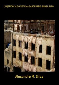 (in)eficacia do sistema carcerario brasileiro (ebook)-alexandre m. silva-3410002671219