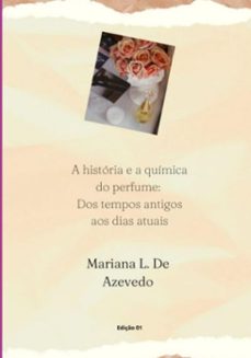 a historia e a quimica do perfume: dos tempos antigos aos dias atuais (ebook)-mariana lopes de azevedo-3410006740119
