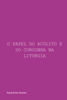 o papel do acolito e do coroinha na liturgia (ebook)-kauã alves soares-3410007674819