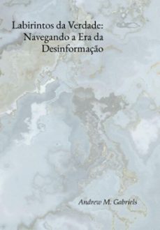labirintos da verdade: navegando a era da desinformaço (ebook)-andrews m. gabriels-3410008533719