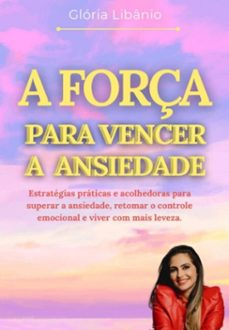 a força para vencer a ansiedade (ebook)-glória maria mota cavalcante libanio-3410008774419