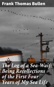 the log of a sea-waif: being recollections of the first four years of my sea life (ebook)-frank thomas bullen-4057664579119