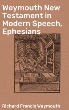weymouth new testament in modern speech, ephesians (ebook)-richard francis weymouth-4064066091019