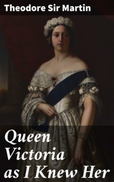 queen victoria as i knew her (ebook)-sir theodore martin-4064066099619