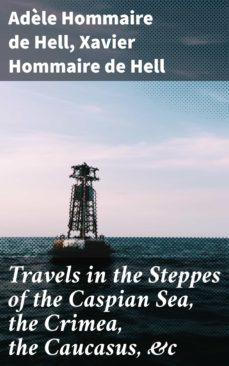 travels in the steppes of the caspian sea, the crimea, the caucasus, &amp;c (ebook)-xavier hommaire de hell-adele hommaire de hell-4064066172619