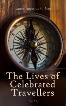the lives of celebrated travellers (vol. 1-3) (ebook)-james augustus st. john-4066338127419