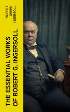 the essential works of robert g. ingersoll (ebook)-robert green ingersoll-4066339566019