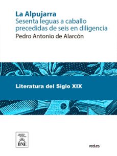 la alpujarra : sesenta leguas a caballo precedidas de seis en diligencia (ebook)-pedro antonio de alarcon-4099995489019