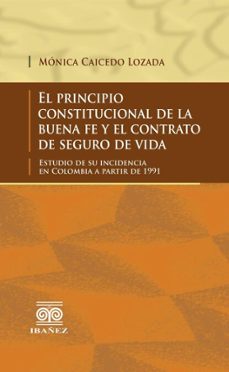 el principio constitucional de la buena fe y el contrato de seguro de vida (ebook)-mónica caicedo lozada-4099995590319