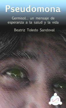 pseudomona. germisol... un mensaje de esperanza a la salud y la vida (ebook)-beatriz toledo sandoval-6562019070919
