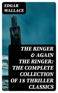 the ringer &amp; again the ringer: the complete collection of 18 thriller classics (ebook)-edgar wallace-8596547007319