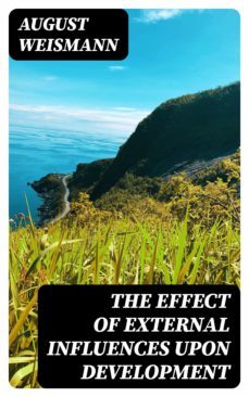 the effect of external influences upon development (ebook)-august weismann-8596547167419