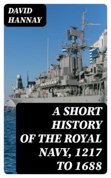 a short history of the royal navy, 1217 to 1688 (ebook)-david hannay-8596547221319