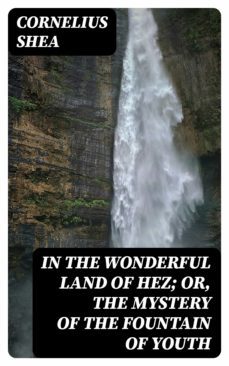 in the wonderful land of hez; or, the mystery of the fountain of youth (ebook)-8596547326519