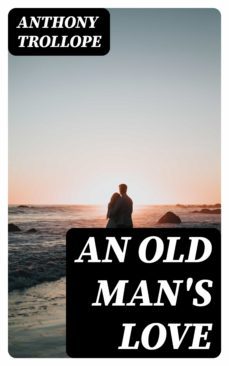 an old man's love (ebook)-anthony trollope-8596547350019