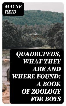 quadrupeds, what they are and where found: a book of zoology for boys (ebook)-8596547377719