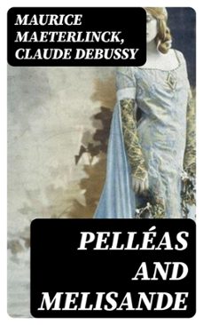 pelleas and melisande (ebook)-maurice maeterlinck-claude debussy-8596547419419