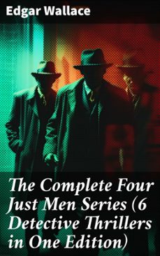 the complete four just men series (6 detective thrillers in one edition) (ebook)-edgar wallace-8596547673019