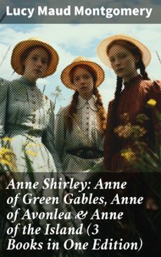 anne shirley: anne of green gables, anne of avonlea &amp; anne of the island (3 books in one edition) (ebook)-lucy maud montgomery-8596547680819