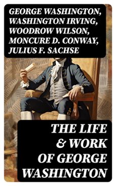 the life &amp; work of george washington (ebook)-george washington-washington irving-woodrow wilson-8596547764519