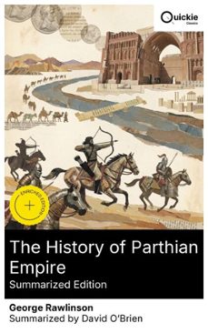 the history of parthian empire (summarized edition) (ebook)-george rawlinson-8596547879619