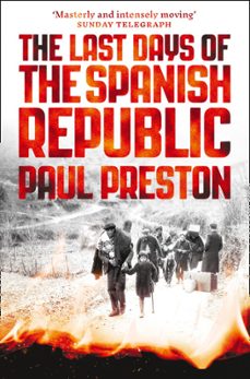 the last days of the spanish republic-paul preston-9780008163419
