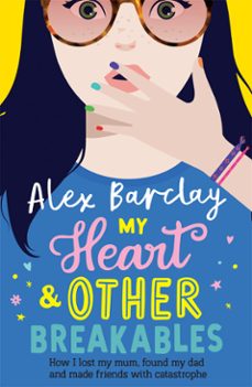 my heart &amp; other breakables: how i lost my mum, found my dad, and made friends with catastrophe (ebook)-alex barclay-9780008295219