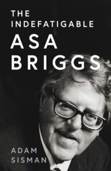 the indefatigable asa briggs-adam sisman-9780008556419