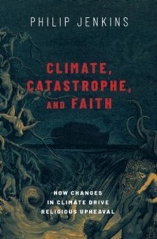 climate, catastrophe, and faith-philip jenkins-9780197506219
