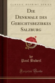 die denkmale des gerichtsbezirkes salzburg (classic reprint)-9780243942619