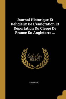 journal historique et religieux de lemigration et deportation du clerge de france en angleterre ...-9780270380019
