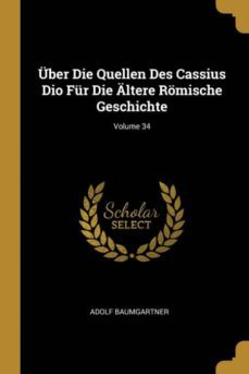 ber die quellen des cassius dio fr die ltere rmische geschichte; volume 34-9780274110919