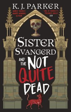sister svangerd and the not quite dead (ebook)-k. j. parker-9780356520919