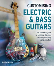 customising electric &amp; bass guitars-daniel wallis-9780719845819