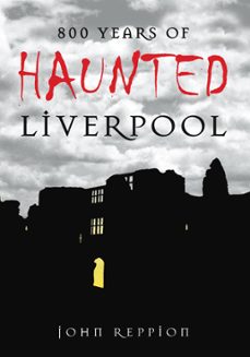 800 years of haunted liverpool (ebook)-john reppion-9780750959919