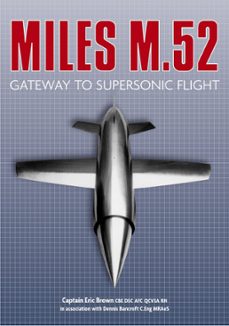 miles m.52 (ebook)-captain eric brown cbe dsc afc qcvsa rn-dennis bancroft c.eng mraes-9780752476919