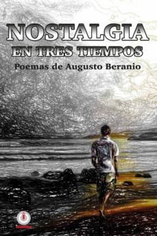 nostalgia en tres tiempos: poemas de augusto beranio (ebook)-augusto beranio-9780986258619