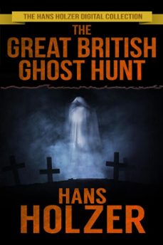 the great british ghost hunt (ebook)-hans holzer-9781005811419