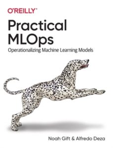 practical mlops-alfredo deza-9781098103019