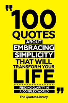 100 quotes about embracing simplicity that will transform your life - finding clarity in a complex world (ebook)-the quotes library-the quotes library-9781300947219