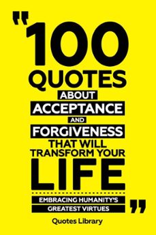 100 quotes about acceptance and forgiveness that will transform your life - embracing humanity's greatest virtues (ebook)-quotes library-quotes library-9781304011619