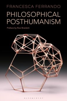 philosophical posthumanism-francesca ferrando-9781350186019