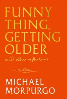 funny thing, getting older-michael morpurgo-9781399739719