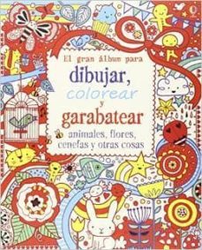 el gran libro para dibujar, colorear y garabatear animales, flores, cenefas y otras cosas-lucy bowman-9781409588719